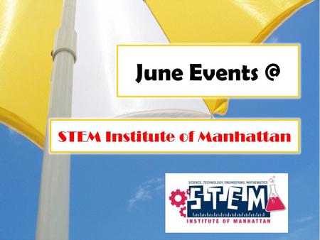 June STEM Institute of Manhattan. Monday June 4 All Grade 4 students will take the written portion of the New York State Science Program Evaluation.