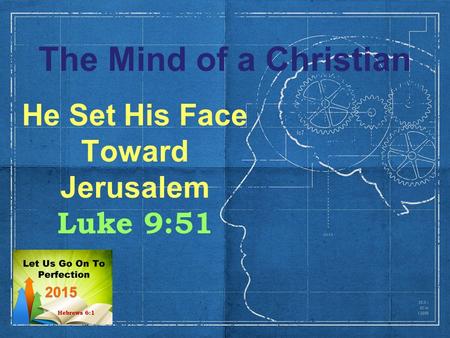 The Mind of a Christian He Set His Face Toward Jerusalem Luke 9:51.