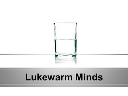 Lukewarm Minds. Have you heard the term “garbage in, garbage out”?