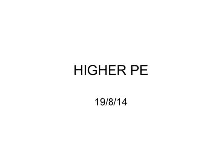 HIGHER PE 19/8/14. INSTRUCTIONS 1 handout between 2. Copy the following information into your jotters. If finished work, can start/continue with Homework.