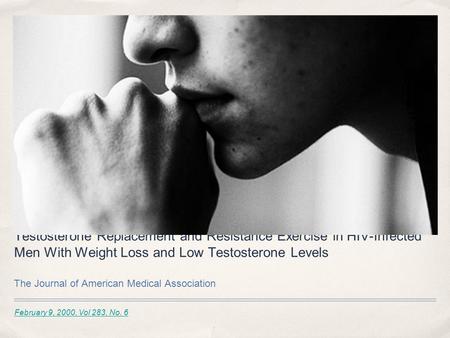 February 9, 2000, Vol 283, No. 6 Testosterone Replacement and Resistance Exercise in HIV-Infected Men With Weight Loss and Low Testosterone Levels The.