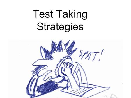 Test Taking Strategies. Test Time! Take the test...... Do your best.....
