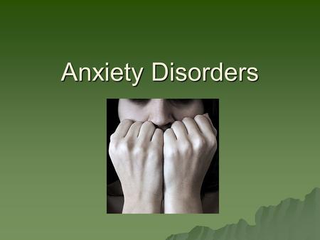 Anxiety Disorders.  Anxiety Disorders – psychological disorders characterized by persistent anxiety or maladaptive behaviors that reduce anxiety  We.