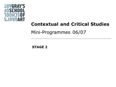 STAGE 2 Contextual and Critical Studies Mini-Programmes 06/07.