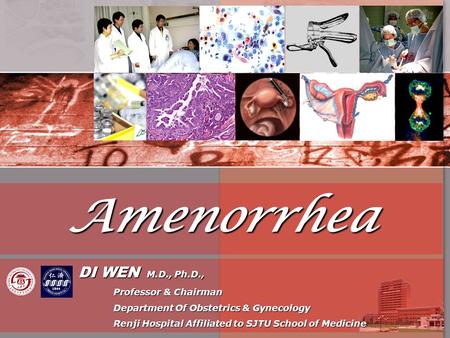 Amenorrhea DI WEN M.D., Ph.D., DI WEN M.D., Ph.D., Professor & Chairman Professor & Chairman Department Of Obstetrics & Gynecology Department Of Obstetrics.