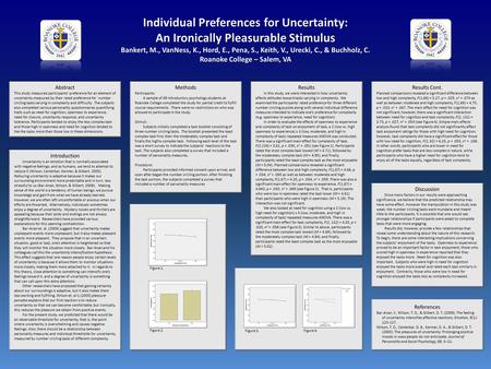 Individual Preferences for Uncertainty: An Ironically Pleasurable Stimulus Bankert, M., VanNess, K., Hord, E., Pena, S., Keith, V., Urecki, C., & Buchholz,