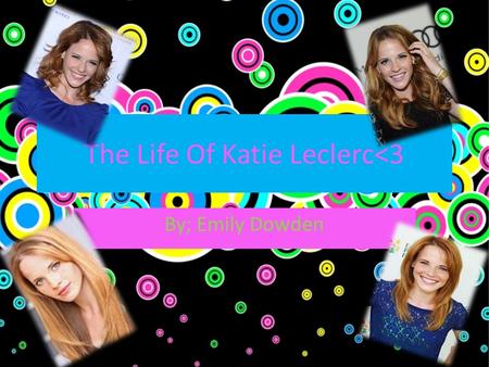 The Life Of Katie Leclerc