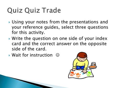  Using your notes from the presentations and your reference guides, select three questions for this activity.  Write the question on one side of your.