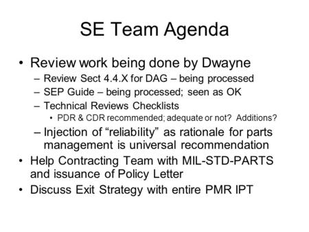 SE Team Agenda Review work being done by Dwayne –Review Sect 4.4.X for DAG – being processed –SEP Guide – being processed; seen as OK –Technical Reviews.