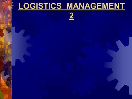 LOGISTICS MANAGEMENT 2. Definition Of LOGISTIS What is Logistics ?  “ Logistics means having the right thing at the right place, at the right time 