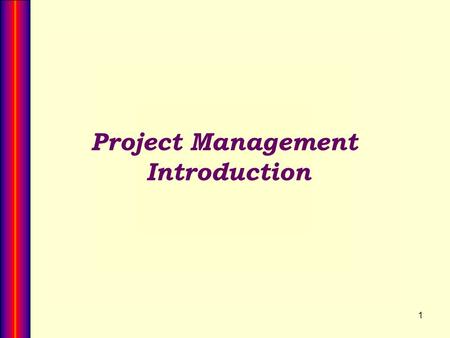 1 Project Management Introduction. 2 Chap 1 What is the impact? 1994: 16% of IT projects completed “On-Time” 2004 : 29% of IT projects “On- Time” 53%