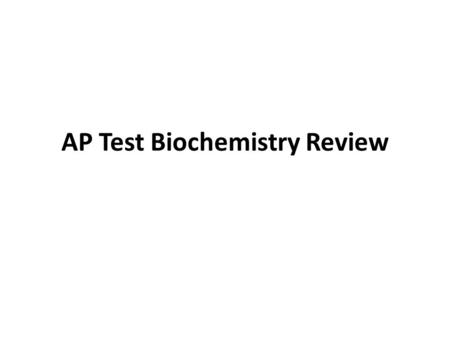 AP Test Biochemistry Review. AP Biology 2005-2006 Life requires ~25 chemical elements  About 25 elements are essential for life  Four elements make.