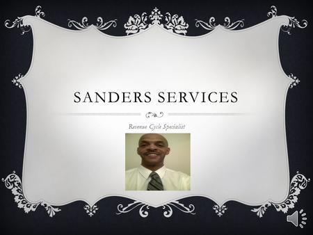 SANDERS SERVICES Revenue Cycle Specialist COMPANY PROFILE  In January of 1996 Mr. Sanders started his consulting business and grew every year adding.