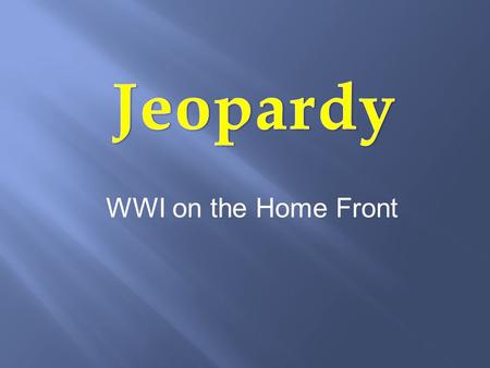 WWI on the Home Front. People Definitions Roles During WWI The Halifax Explosion Grab Bag 100 200 300 400 500.