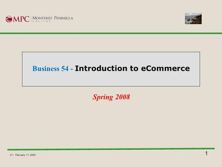 Business 54 - Introduction to eCommerce Spring 2008 1 C1- February 11, 2008.