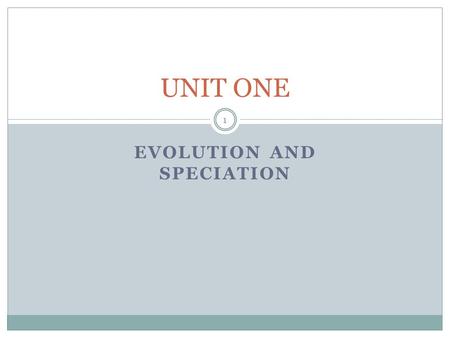 EVOLUTION AND SPECIATION UNIT ONE 1. MICROEVOLUTION INTRODUCTION TO EVOLUTION 2.