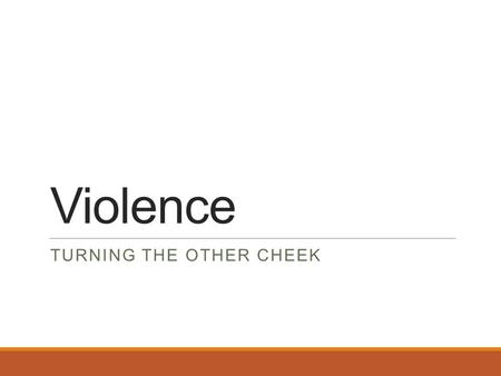 Violence TURNING THE OTHER CHEEK. Opening Prayer Ephesians 4:24 – 5:2 “[And] be kind to one another, compassionate, forgiving one another as God has forgiven.