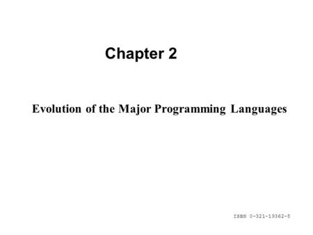 ISBN 0-321-19362-8 Chapter 2 Evolution of the Major Programming Languages.