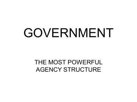 GOVERNMENT THE MOST POWERFUL AGENCY STRUCTURE. FUNCTIONS OF GOVERNMENT 1.SOCIALIZATION 2.ENFORCEMENT OF NORMS 3.DEFINITIONS FOR SOCIAL IDENTITY 4.STRATIFICATION.