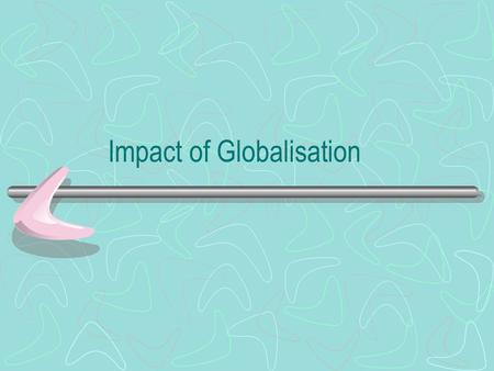 Impact of Globalisation. Economic Growth v Economic Development Economic growth measures GDP… how much is the economy producing. Economic development.