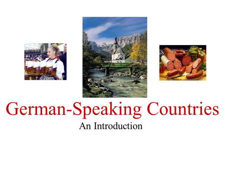 German-Speaking Countries An Introduction. About German The German language family includes: Dutch, Flemish, Afrikaans and English “High German” became.