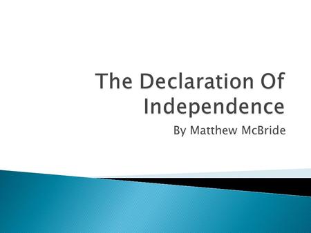 By Matthew McBride.  The United States Declaration of Independence is a statement adopted by the Continental Congress on July 4, 1776, which announced.
