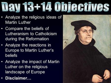 Analyze the religious ideas of Martin Luther Compare the beliefs of Lutheranism to Catholicism during the Reformation Analyze the reactions in Europe to.