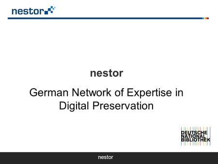 Nestor – German network of expertise in digital preservation nestor German Network of Expertise in Digital Preservation nestor.