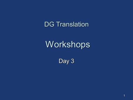 1 DG Translation Workshops Day 3. 2 Workshop 1 (am) Translation of economic text  extract from the Commission’s Annual Progress Report (2007), based.