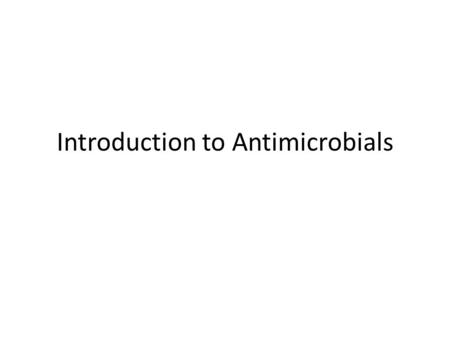 Introduction to Antimicrobials. General Terms Chemotherapy Antibiotic – substance produced by a microbe that may harm another microbes Antimicrobial –