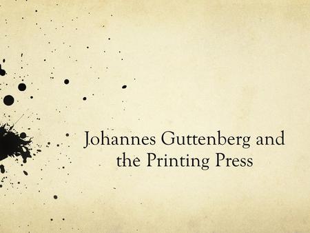 Johannes Guttenberg and the Printing Press. Early Communication and Writing Its unclear how long human beings have been using oral communication or “language”