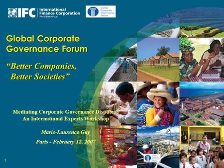 1 Global Corporate Governance Forum “Better Companies, Better Societies” Better Societies” Mediating Corporate Governance Disputes? An International Experts.