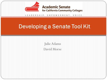 Julie Adams David Morse Developing a Senate Tool Kit.