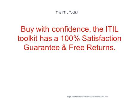 The ITIL Toolkit 1 Buy with confidence, the ITIL toolkit has a 100% Satisfaction Guarantee & Free Returns. https://store.theartofservice.com/the-itil-toolkit.html.