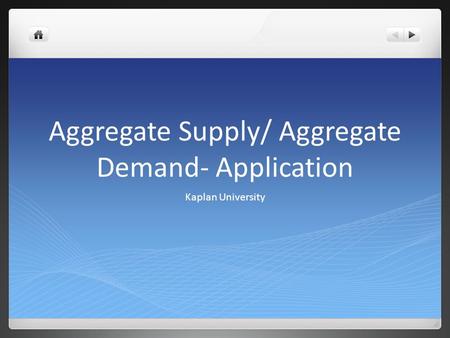 Aggregate Supply/ Aggregate Demand- Application Kaplan University.