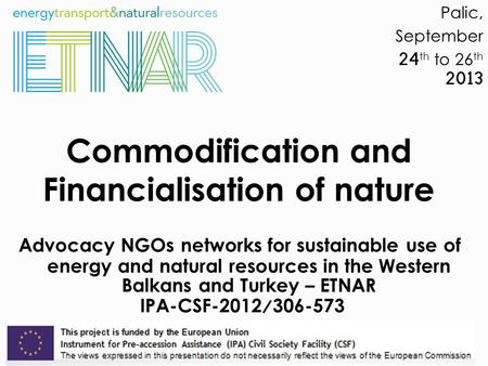 Commodification and Financialisation of nature Advocacy NGOs networks for sustainable use of energy and natural resources in the Western Balkans and Turkey.