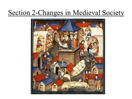 Section 2-Changes in Medieval Society. Growing Food Supply Expanding civilization = need for more food Switch to horse power –Horses required better food.