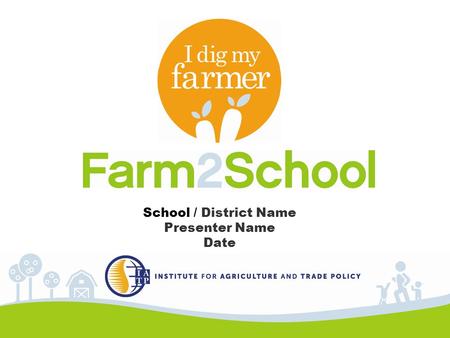 School / District Name Presenter Name Date. What is Farm2School? Farm2School links children to nearby small and mid-size farms that produce fresh, healthy.