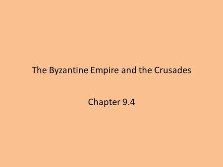 The Byzantine Empire and the Crusades Chapter 9.4.