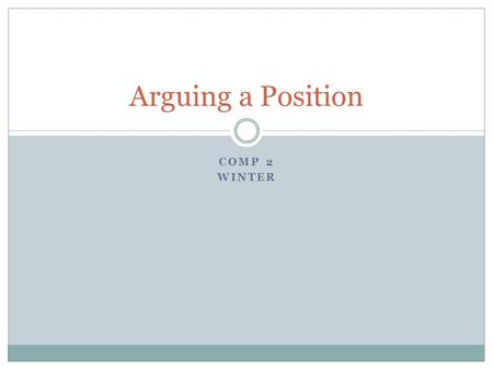 COMP 2 WINTER Arguing a Position. Thesis Statements The controlling idea of your entire research paper. It must include: Subject + Opinion = Thesis Statement.