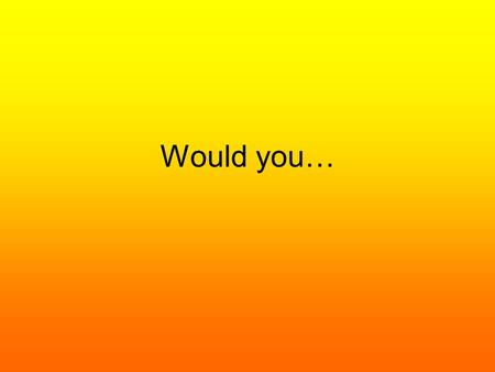 Would you…. End world hunger if you could? Approve of changing farming methods to produce enough food to end world hunger?