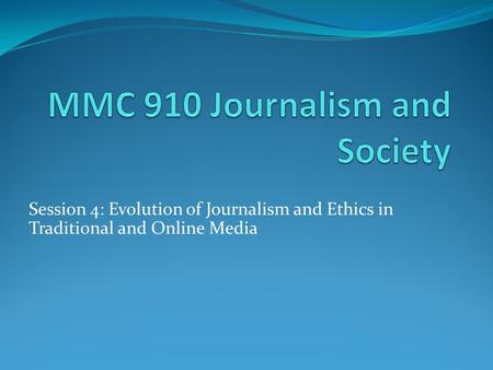 Session 4: Evolution of Journalism and Ethics in Traditional and Online Media.