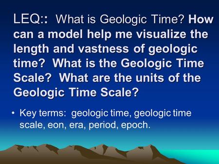 LEQ:: What is Geologic Time
