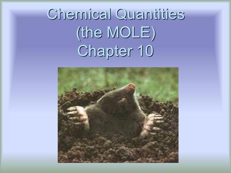 Chemical Quantities (the MOLE) Chapter 10. Counting Units  How many is a dozen?  How many does the word “couple” stand for?  How many sheets are in.