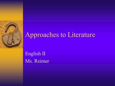 Approaches to Literature English II Ms. Reimer. I. ELEMENTS  There are 5 key elements of any piece of written work:  A. Setting  B. Characters  C.