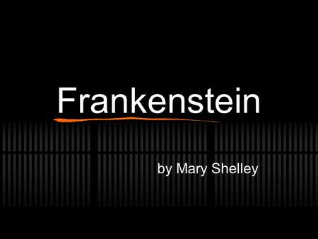 Frankenstein by Mary Shelley. Key Facts Type of work: Novel Genre: Gothic Science Fiction (mystery, horror, & the supernatural) Time and place written.