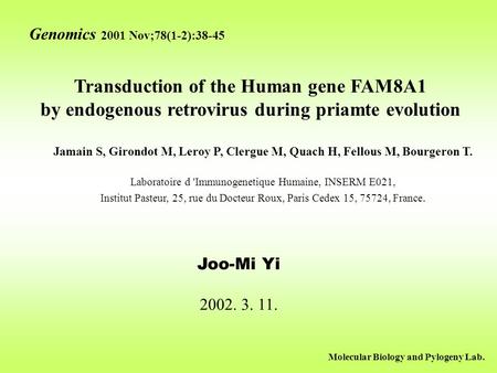 Transduction of the Human gene FAM8A1 by endogenous retrovirus during priamte evolution Jamain S, Girondot M, Leroy P, Clergue M, Quach H, Fellous M, Bourgeron.
