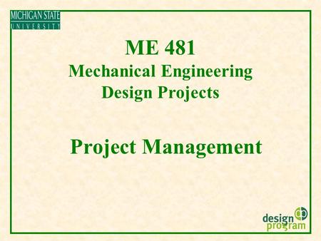 ME 481 Mechanical Engineering Design Projects Project Management.