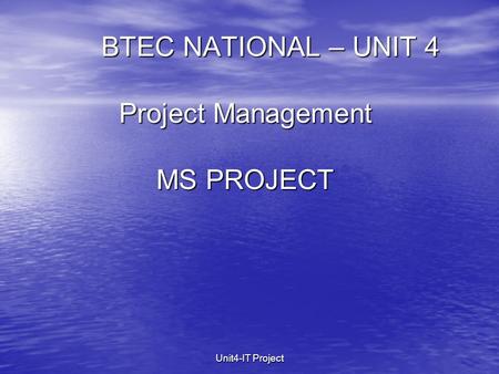 Unit4-IT Project BTEC NATIONAL – UNIT 4 Project Management MS PROJECT.