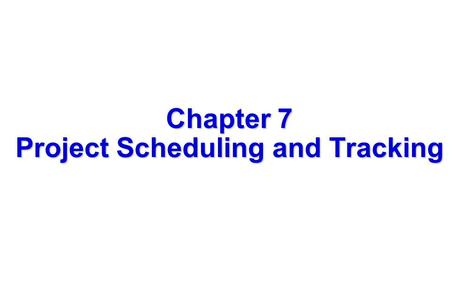 1 Chapter 7 Project Scheduling and Tracking. 2 Project Scheduling   Includes   Task Sets   Concept Development   Project Tracking   Involves.